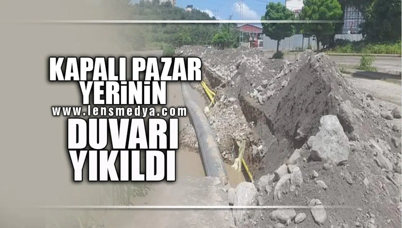 KAPALI PAZAR YERİNİN DUVARI YIKILDI