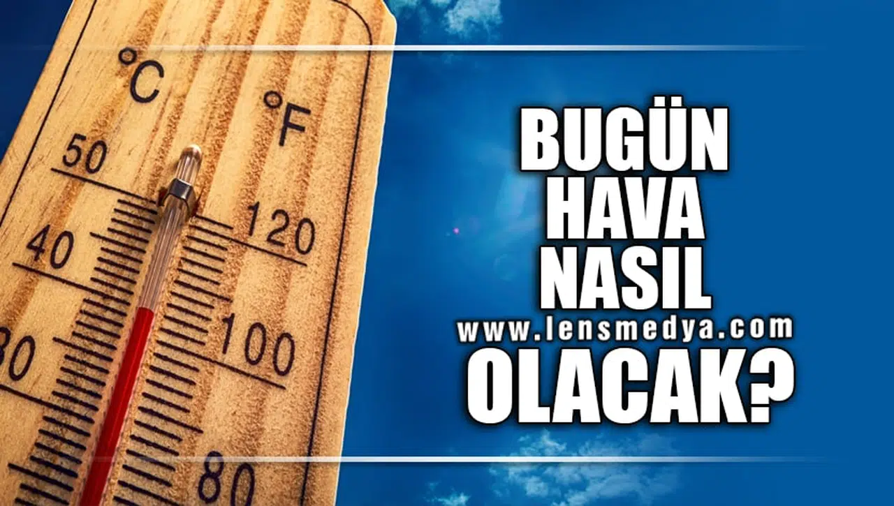BUGÜN HAVA NASIL OLACAK?