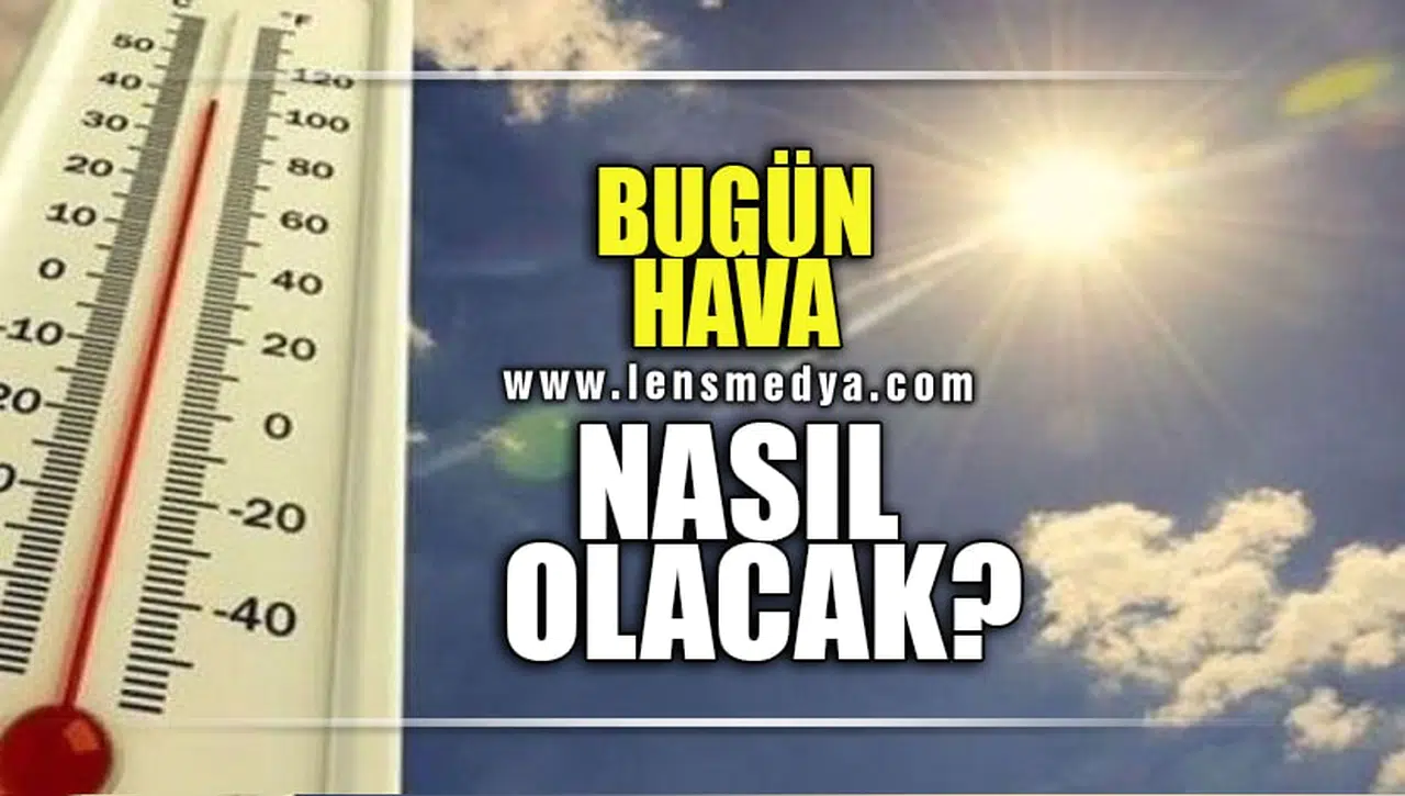 BUGÜN HAVA NASIL OLACAK?