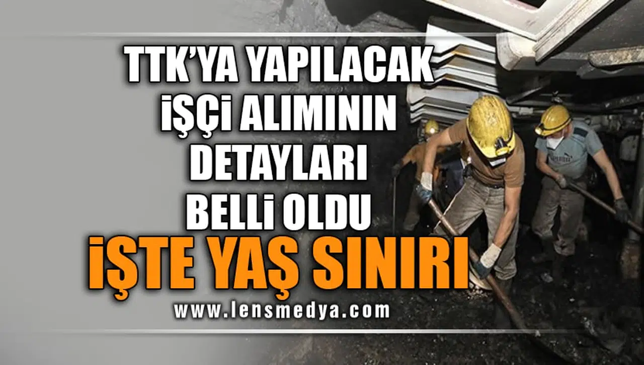 TTK'YA YAPILACAK İŞÇİ ALIMININ DETAYLARI BELLİ OLDU.<br>İŞTE YAŞ SINIRI