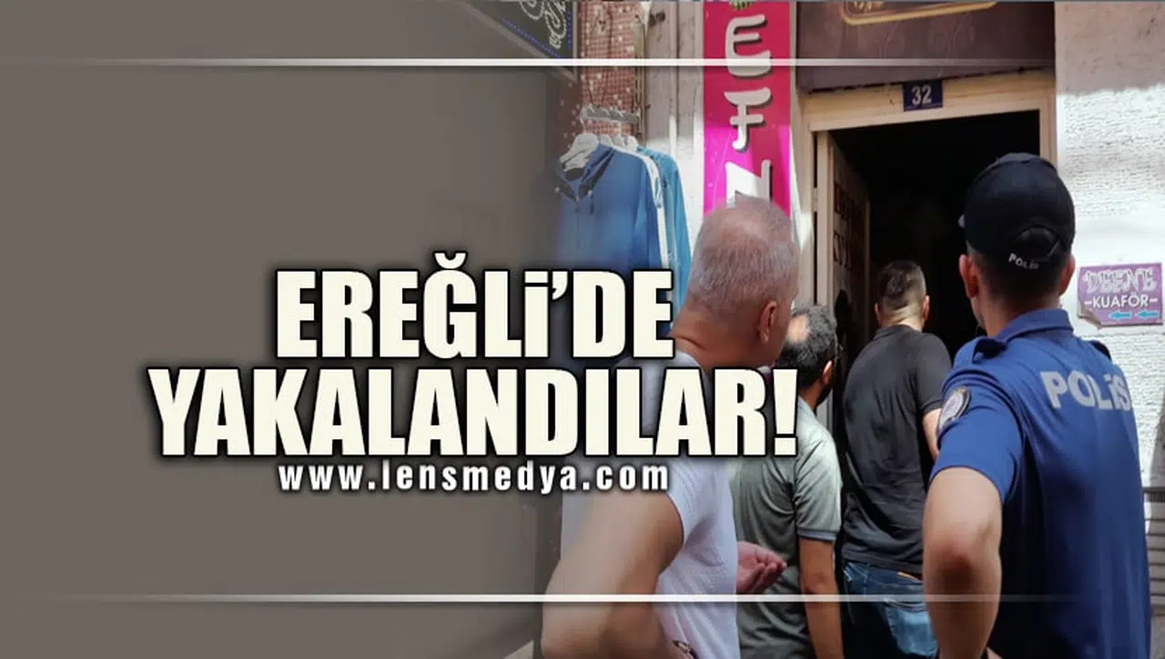 EREĞLİ'DE YAKALANDILAR