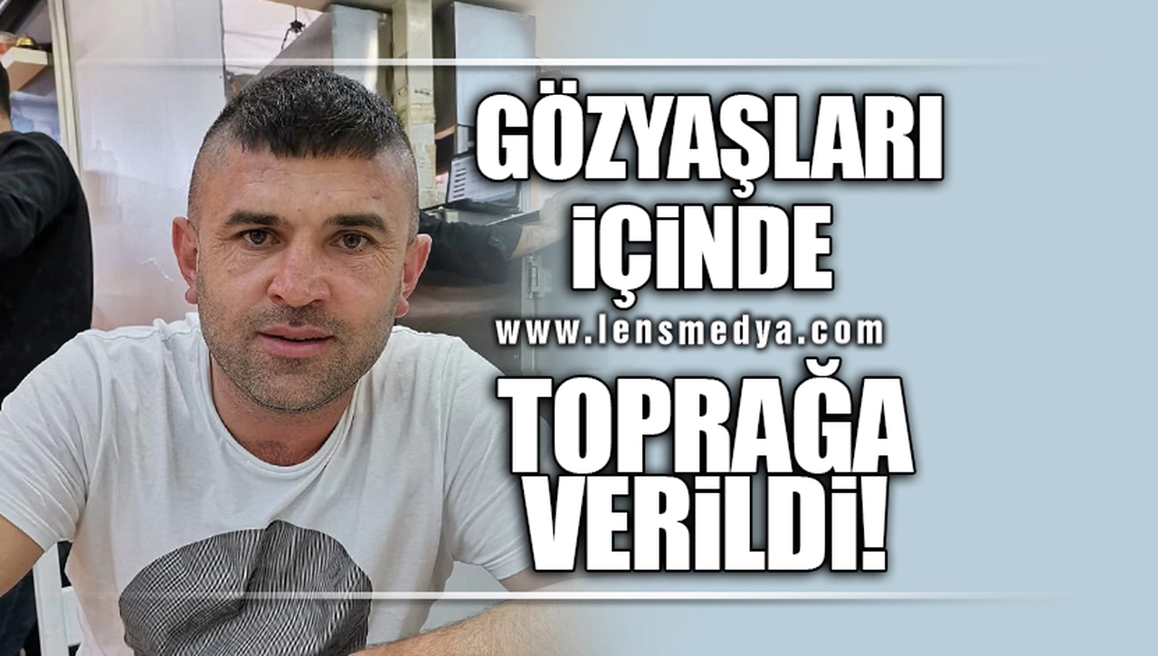 DENİZDE BOĞULAN KİŞİ TOPRAĞA VERİLDİ