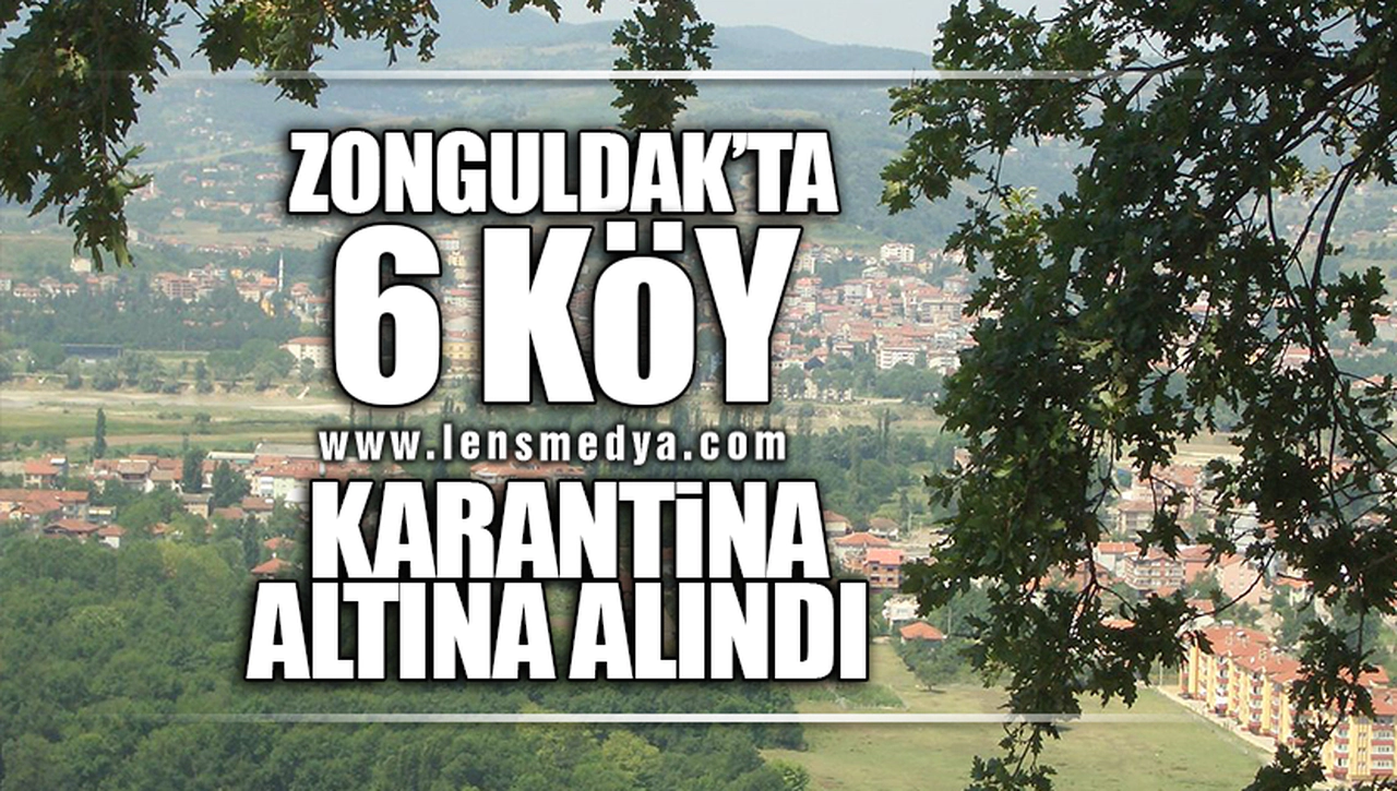 ZONGULDAK'TA 6 KÖY KARANTİNA ALTINA ALINDI!