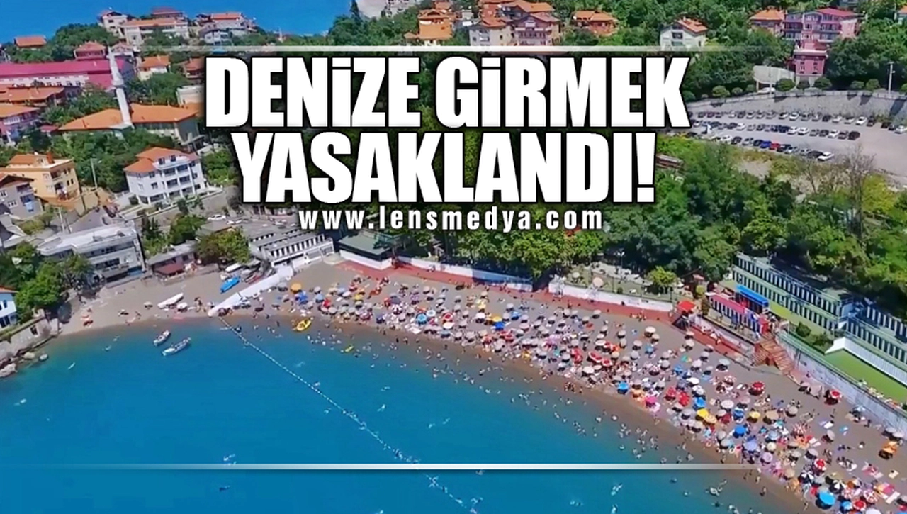 DENİZE GİRMEK YASAKLANDI!