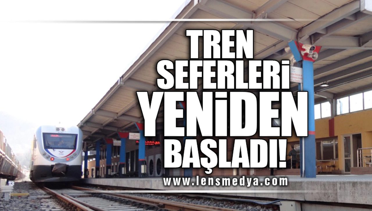TREN SEFERLERİ YENİDEN BAŞLADI!