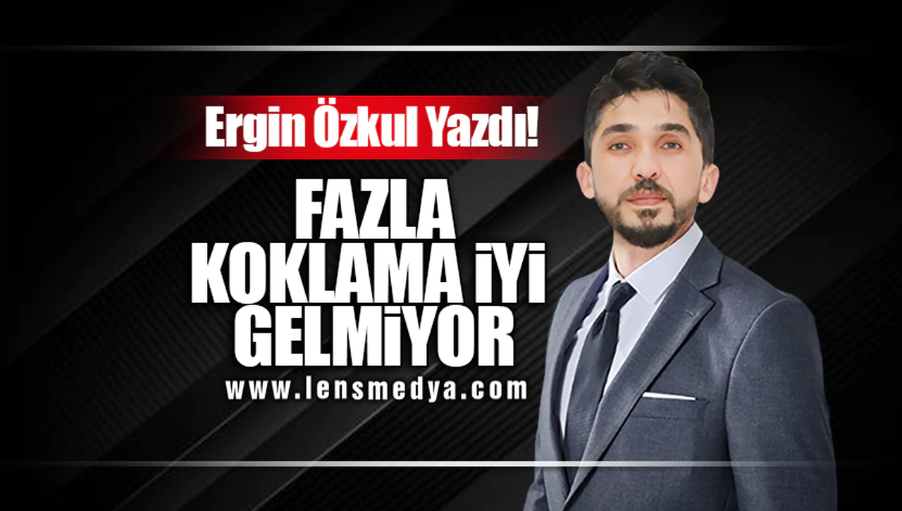 FAZLA KOKLAMA İYİ GELMİYOR!