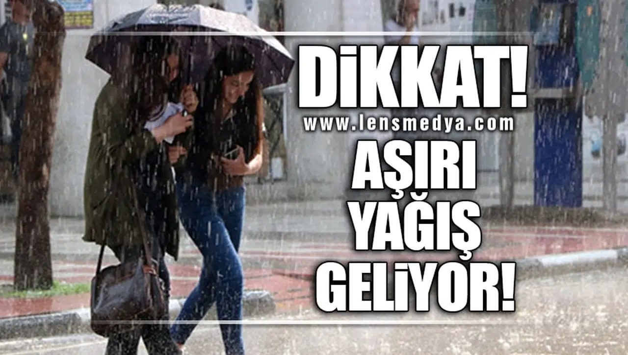 DİKKAT... AŞIRI YAĞIŞ GELİYOR!