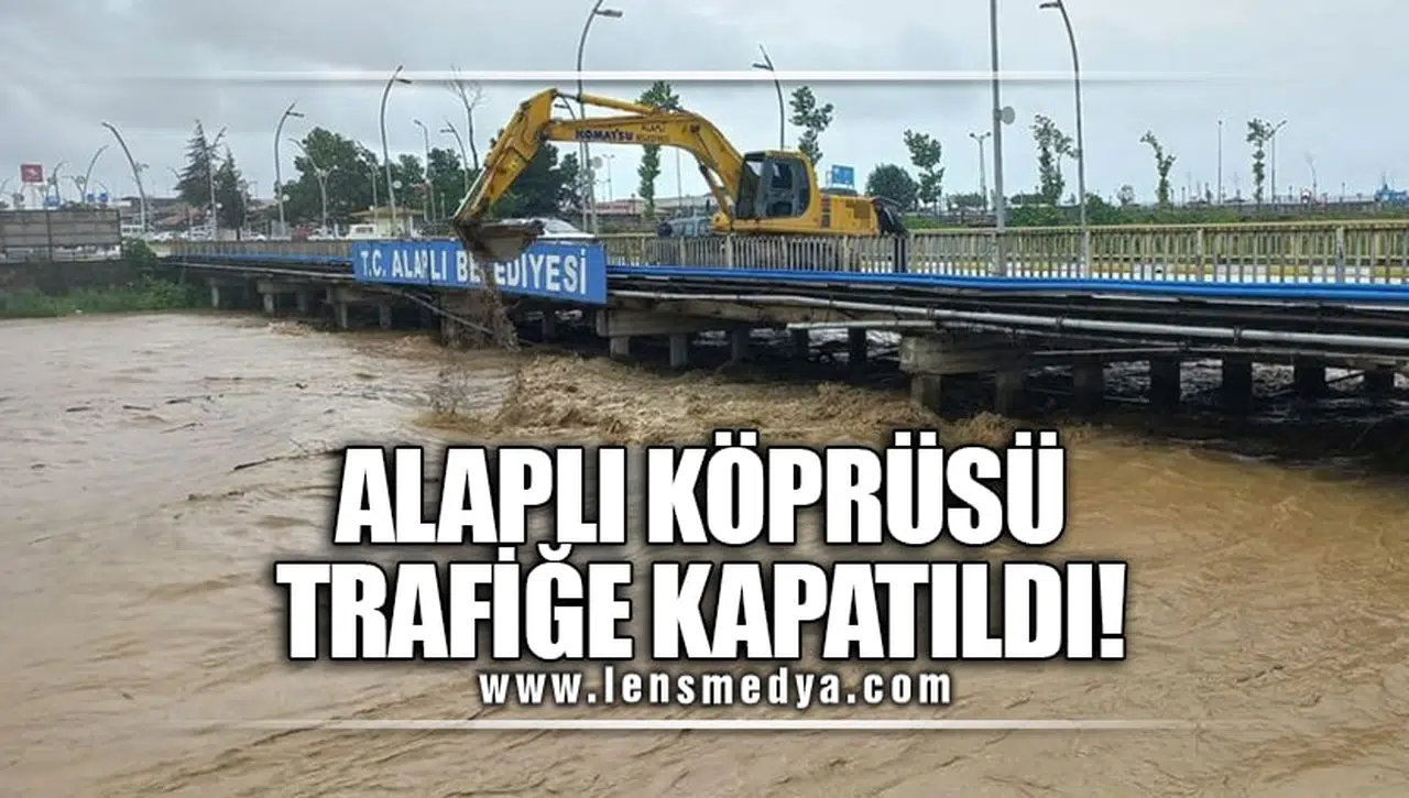 ALAPLI KÖPRÜSÜ TRAFİĞE KAPATILDI!