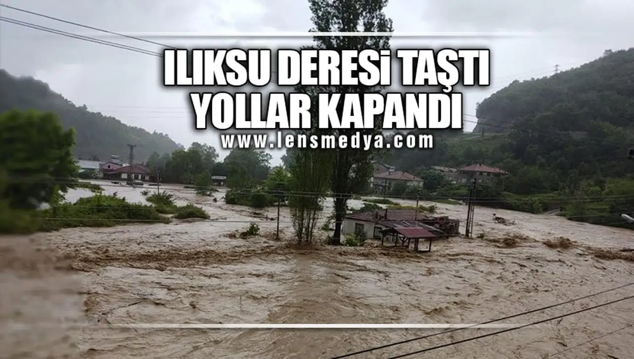 ILIKSU DERESİ TAŞTI, YOLLAR KAPANDI!