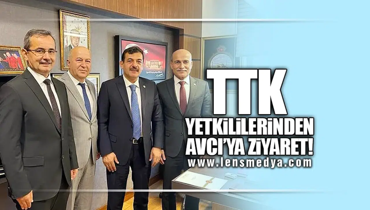 TTK YETKİLİLERİNDEN AVCI’YA ZİYARET!