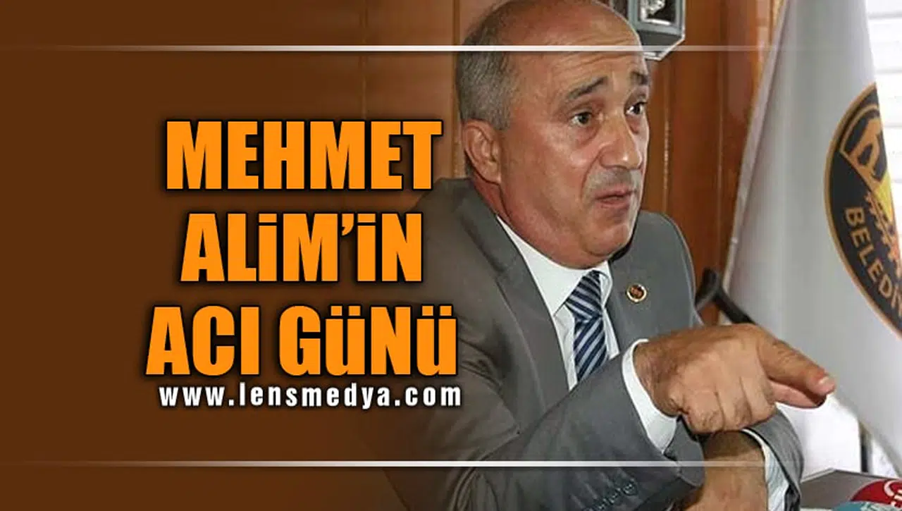 MEHMET ALİM’İN ACI GÜNÜ