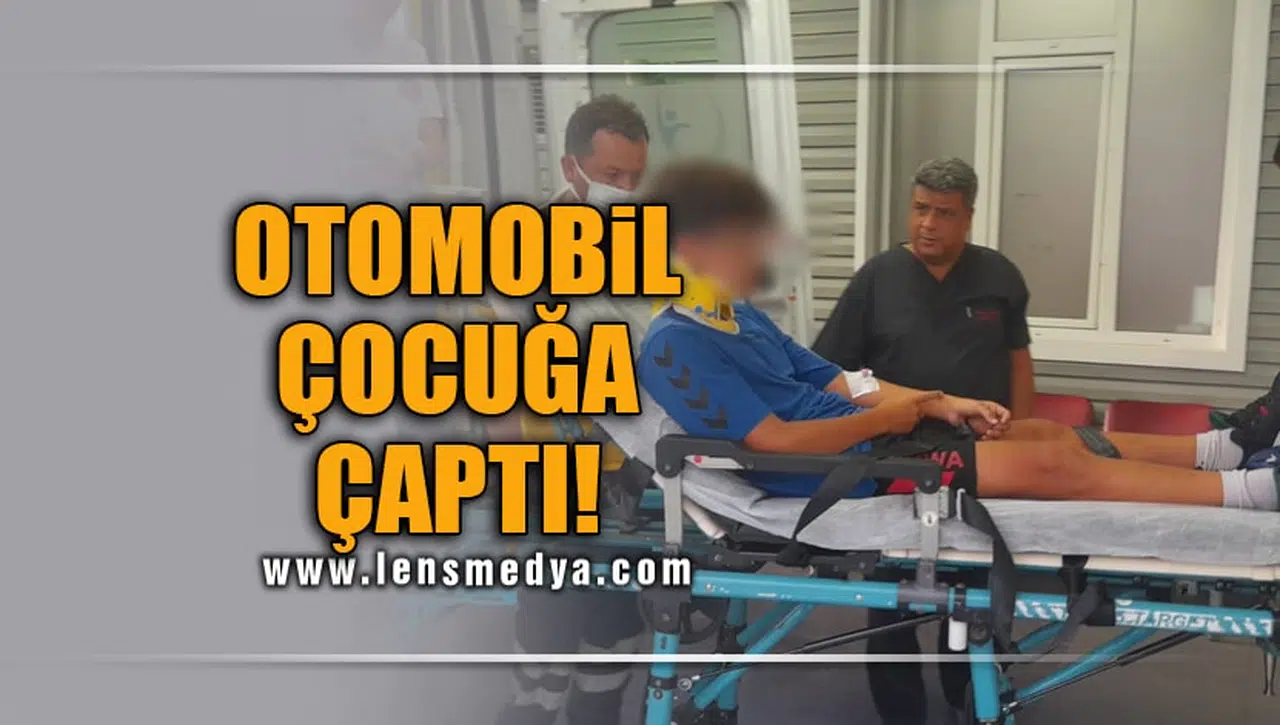 OTOMOBİL ÇOCUĞA ÇARPTI