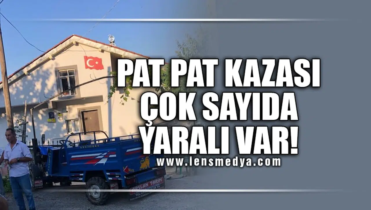 PAT PAT KAZASI: ÇOK SAYIDA YARALI VAR
