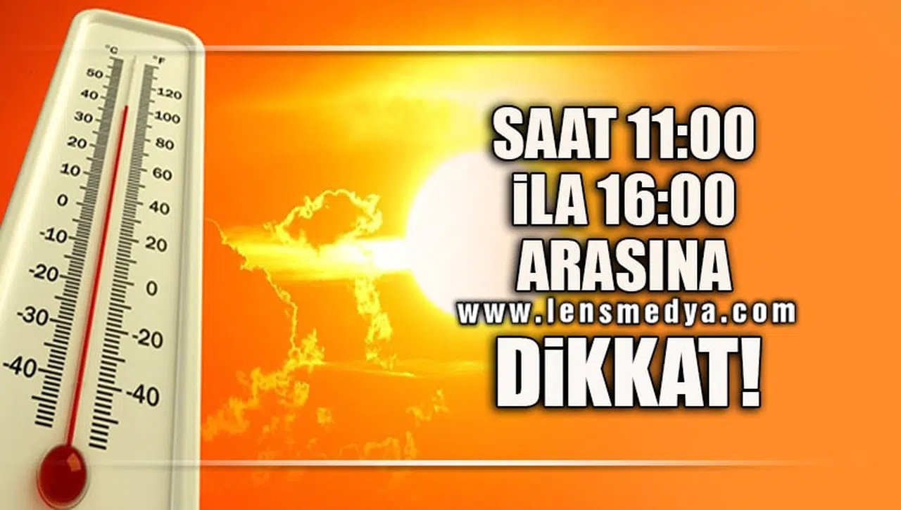 SAAT 11.00 İLA 16.00 ARASINA DİKKAT!