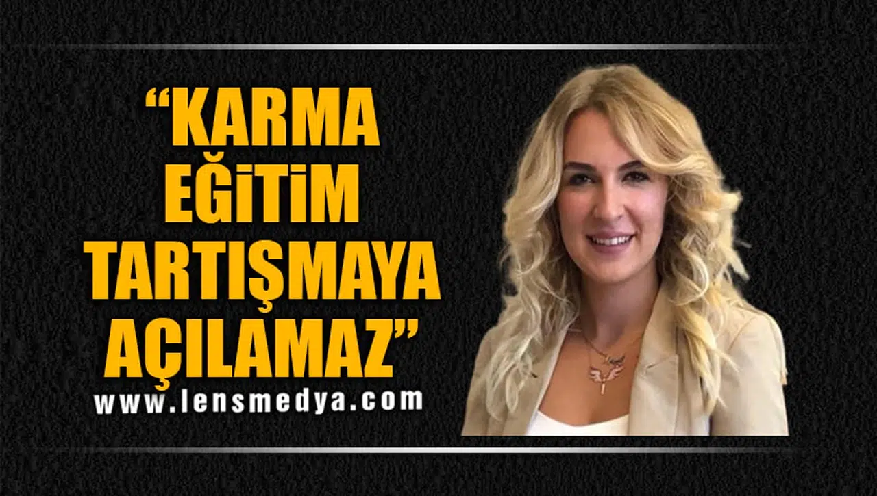 KARMA EĞİTİM TARTIŞMAYA AÇILAMAZ!