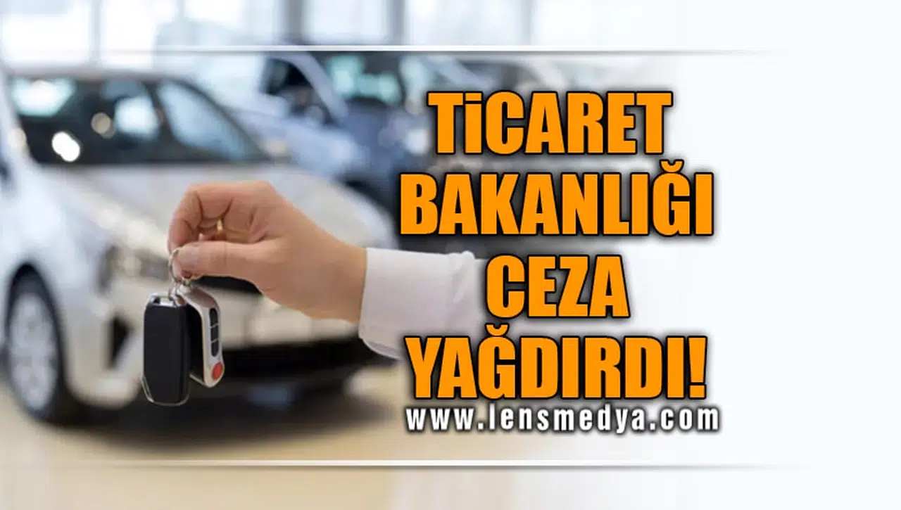TİCARET BAKANLIĞI CEZA YAĞDIRDI!