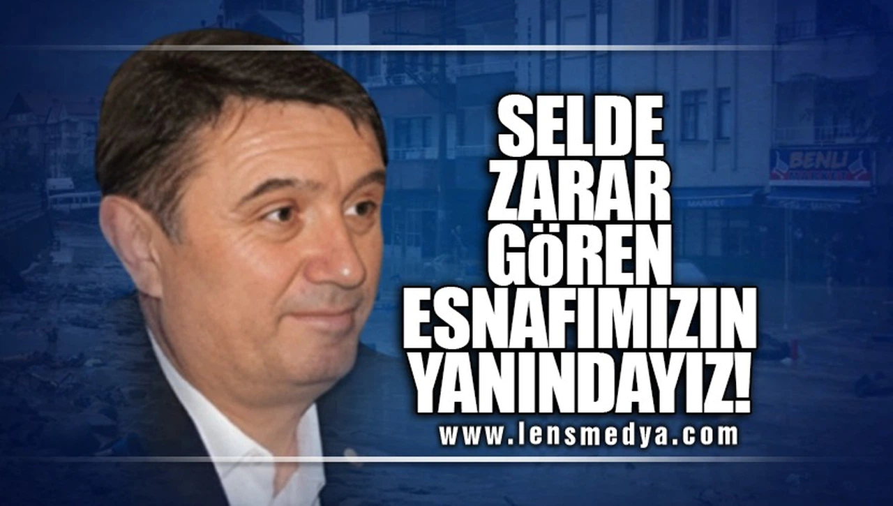 SELDE ZARAR GÖREN ESNAFLARIN YANINDAYIZ