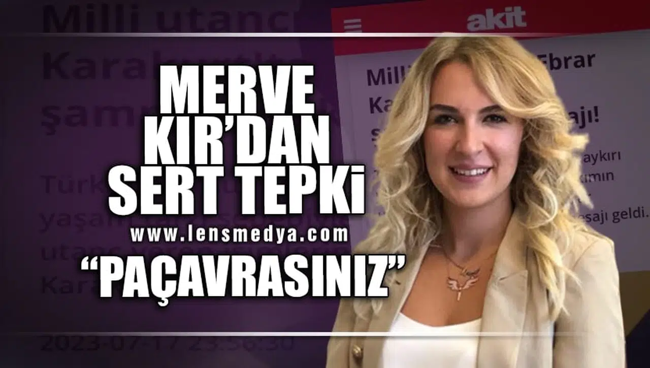 MERVE KIR'DAN SERT TEPKİ! "PAÇAVRASINIZ"