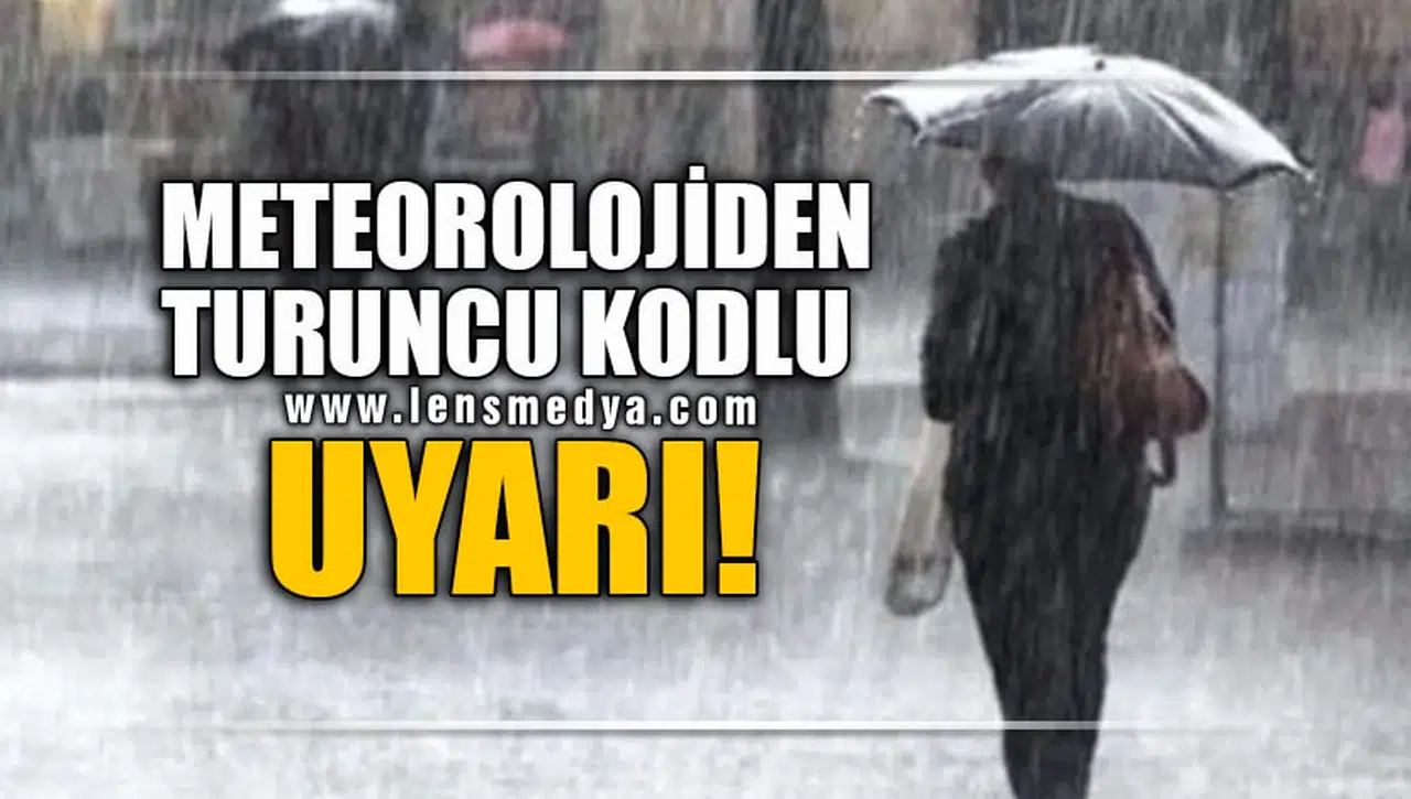 METEOROLOJİDEN TURUNCU KODLU UYARI