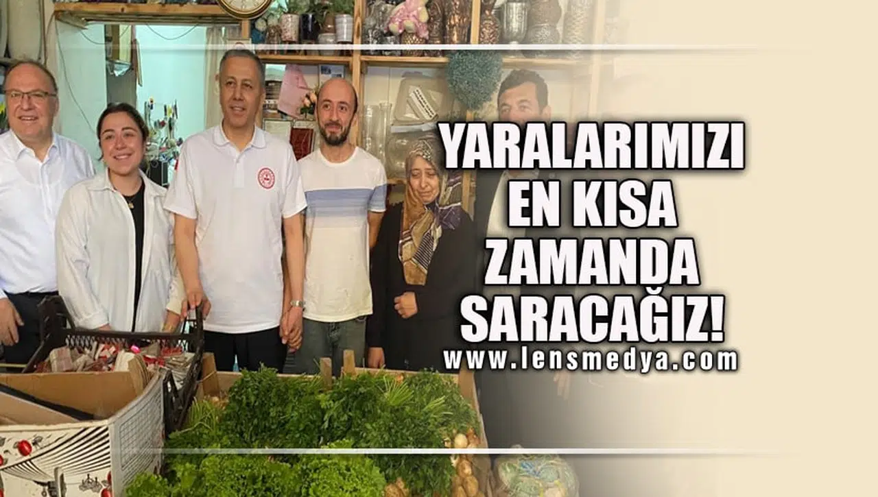 YARALARAIMIZI EN KISA ZAMANDA SARACAĞIZ!