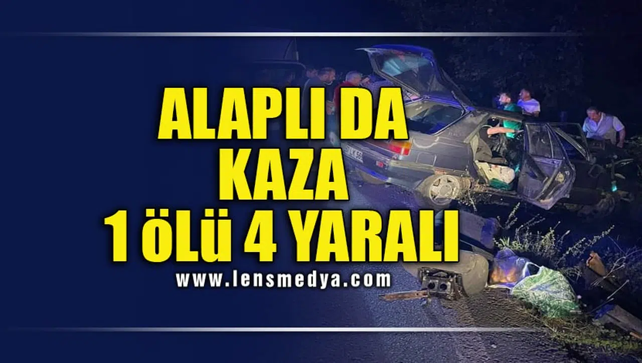 ALAPLI DA KAZA: 1 ÖLÜ 4 YARALI