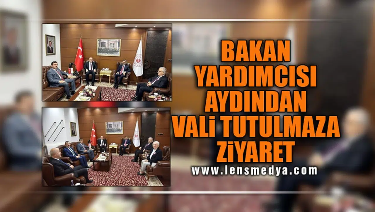 BAKAN YARDIMCISI AYDINDAN VALİ TUTULMAZA ZİYARET