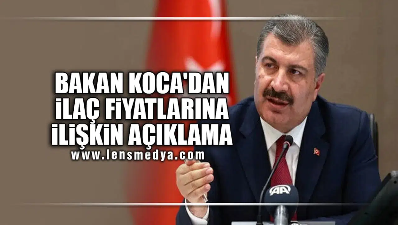 BAKAN KOCA'DAN İLAÇ FİYATLARINA İLİŞKİN AÇIKLAMA
