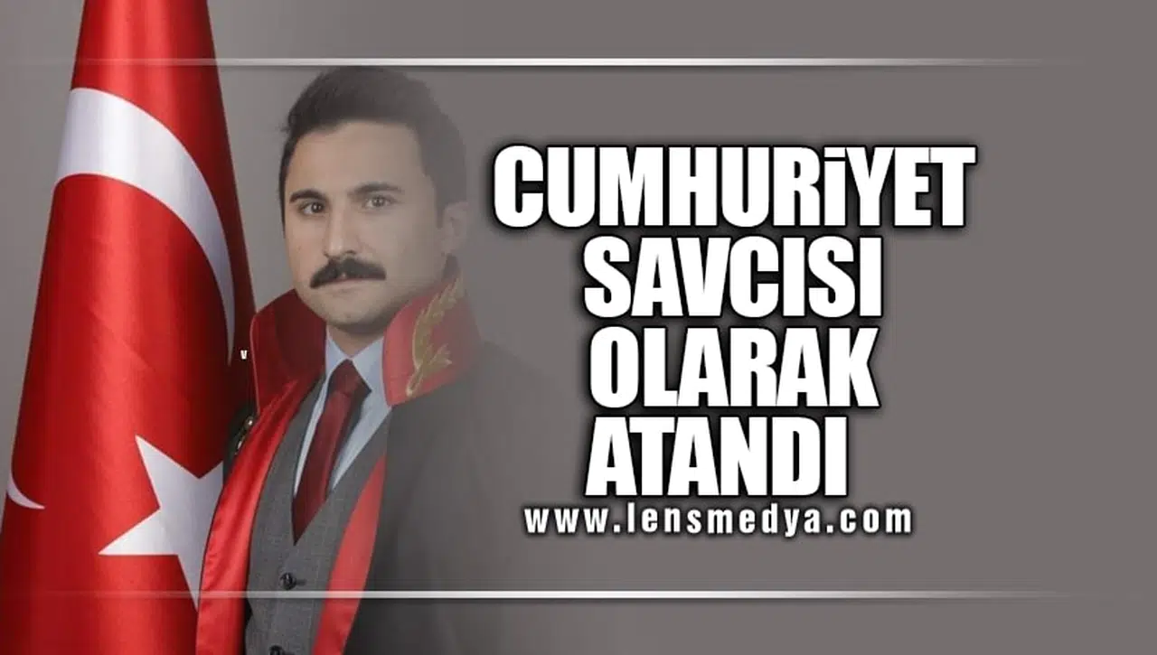 CUMHURİYET SAVCISI OLARAK ATANDI