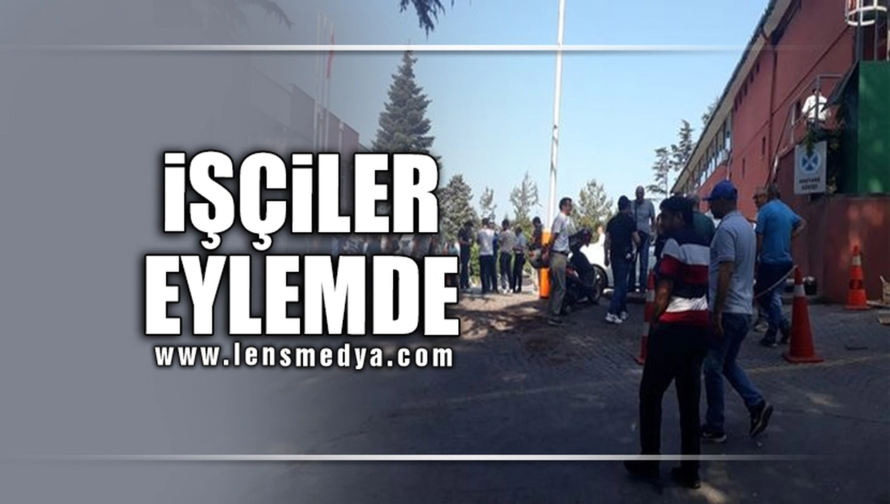 İŞÇİLER EYLEMDE!
