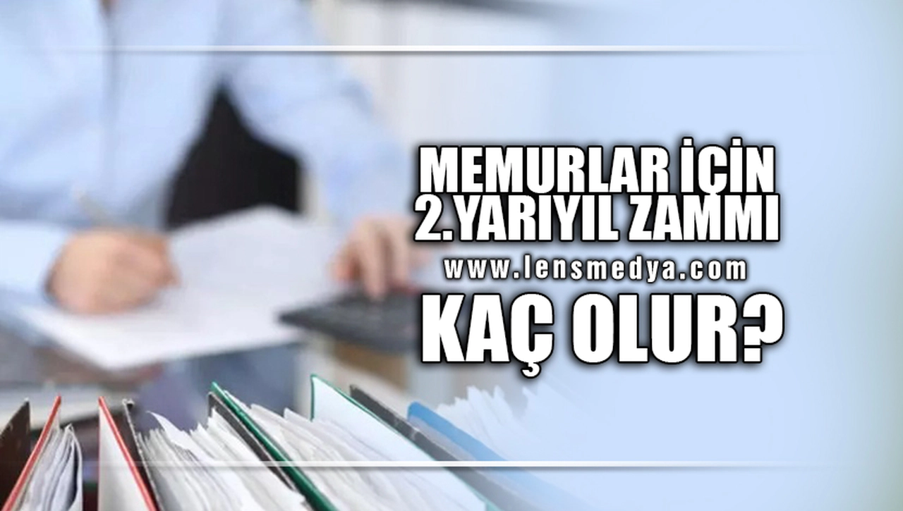 MEMURLAR İÇİN 2. YARIYIL ZAMMI KAÇ OLUR !