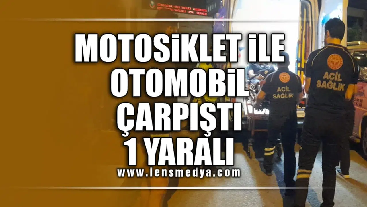 MOTOSİKLET İLE OTOMOBİL ÇARPIŞTI: 1 YARALI