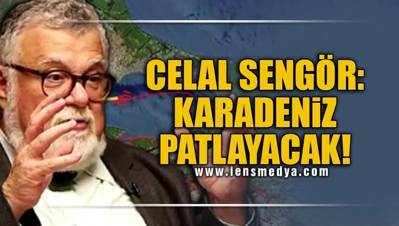 CELAL ŞENGÖR: "KARADENİZ PATLAYACAK"