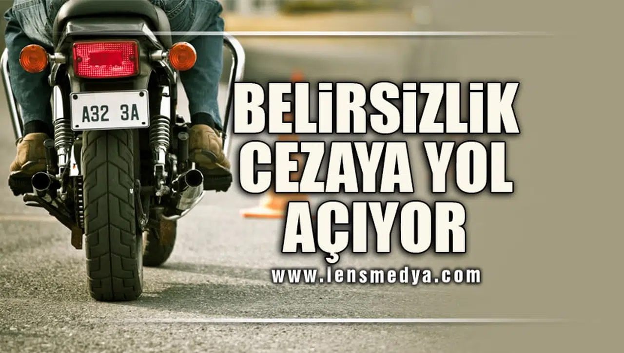 BELİRSİZLİK CEZAYA YOL AÇIYOR