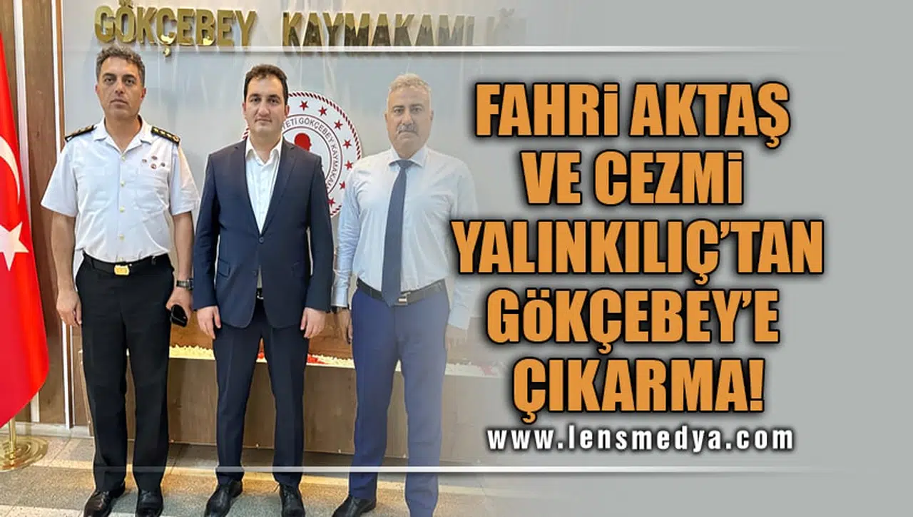 FAHRİ AKTAŞ VE CEZMİ YALINKILIÇ'TAN GÖKÇEBEY'E ÇIKARMA