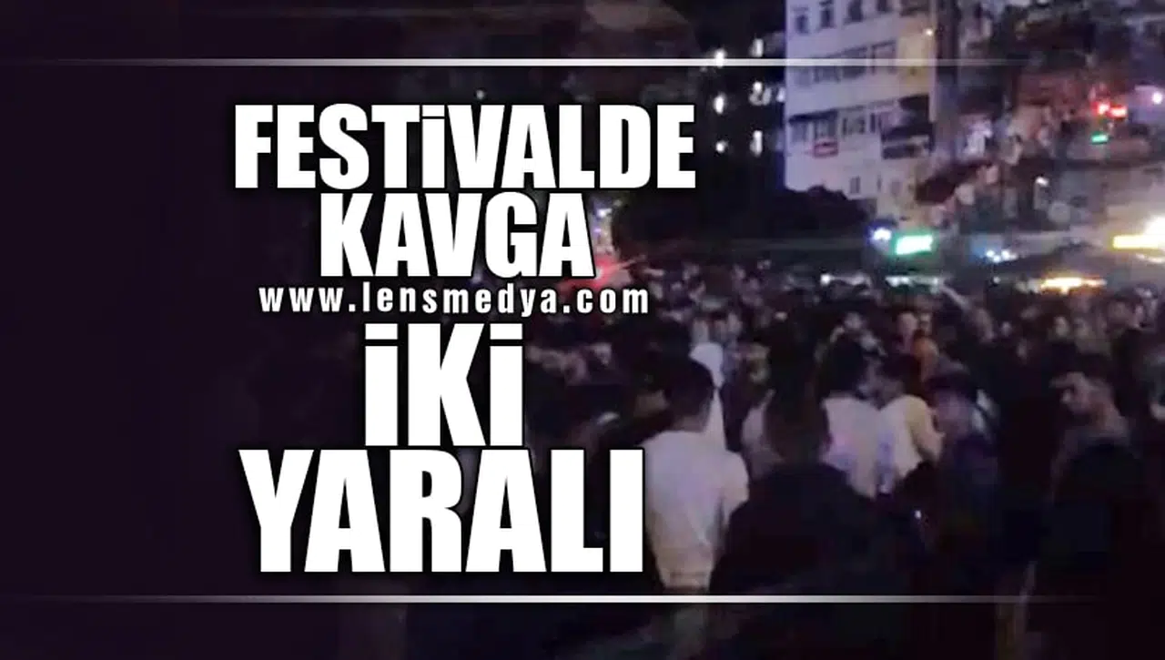 FESTİVALDE KAVGA: 2 YARALI