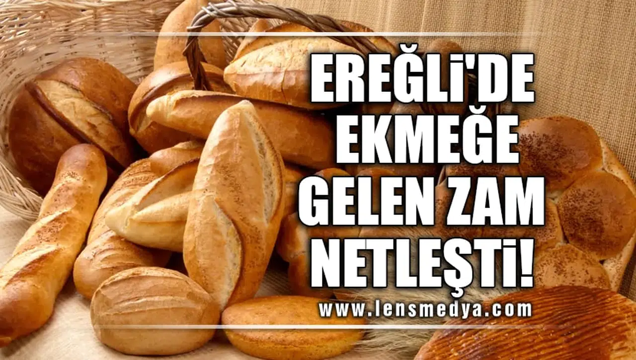 EREĞLİ'DE EKMEĞE GELEN ZAM NETLEŞTİ