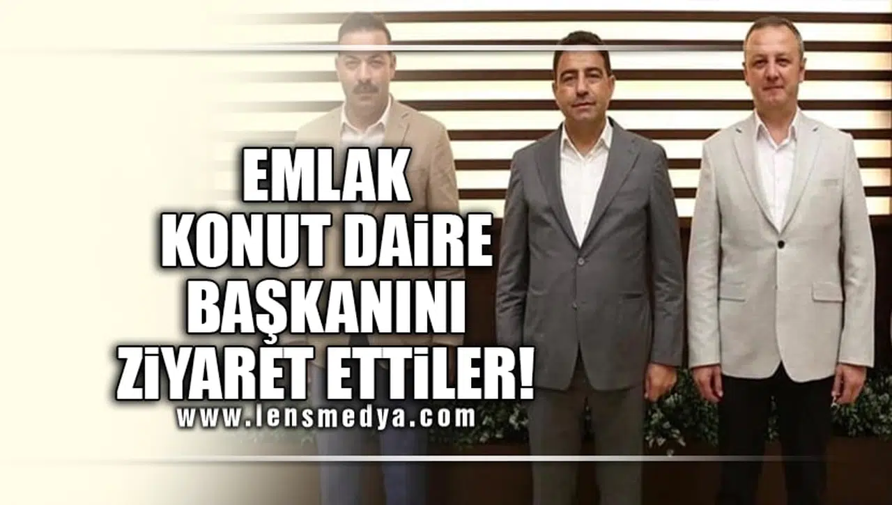 EMLAK KONUT DAİRE BAŞKANINI ZİYARET ETTİLER!