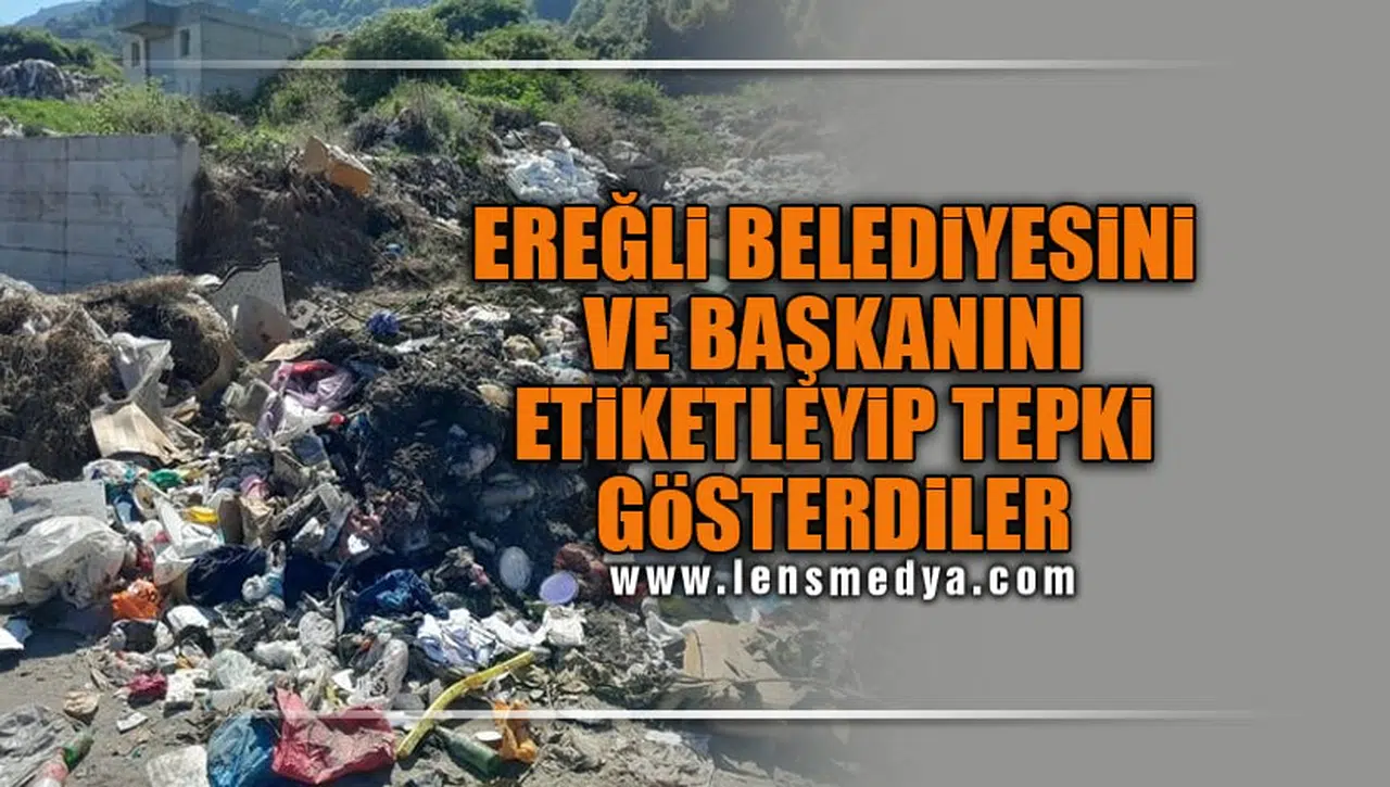 EREĞLİ BELEDİYESİNİ VE BAŞKANINI ETİKETLEYİP TEPKİ GÖSTERDİLER