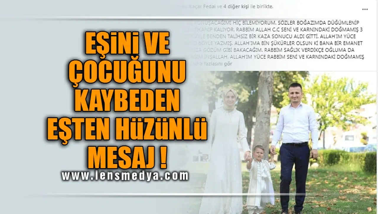 EŞİNİ VE ÇOCUĞUNU KAYBEDEN EŞTEN HÜZÜNLÜ MESAJ