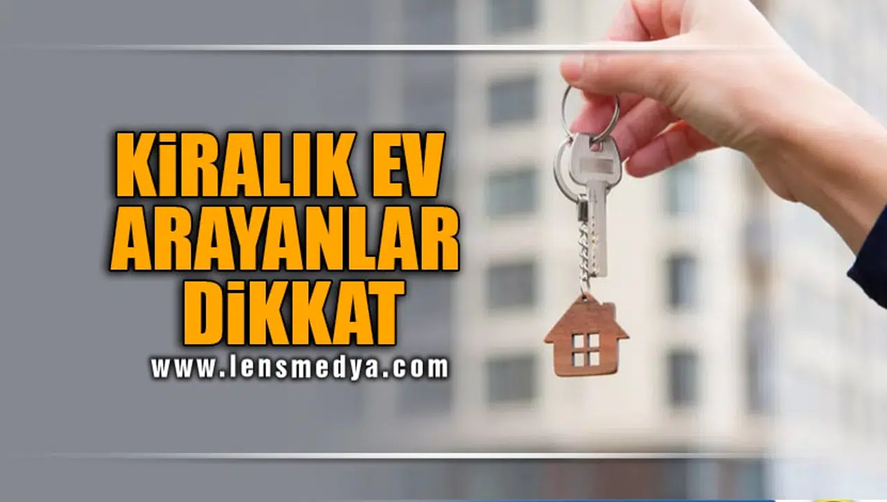 KİRALIK EV ARAYANLAR DİKKAT