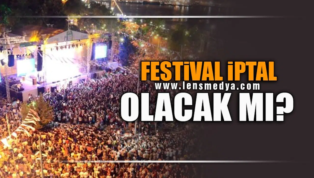 FESTİVAL İPTAL OLACAK MI?