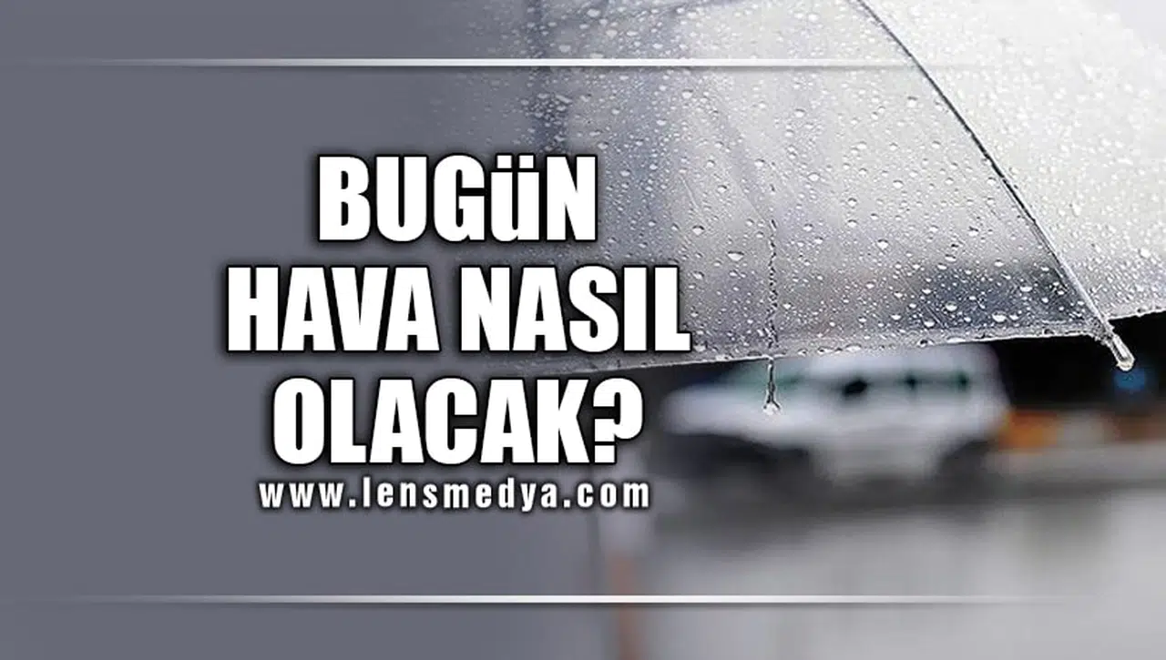 BUGÜN HAVA NASIL OLACAK?