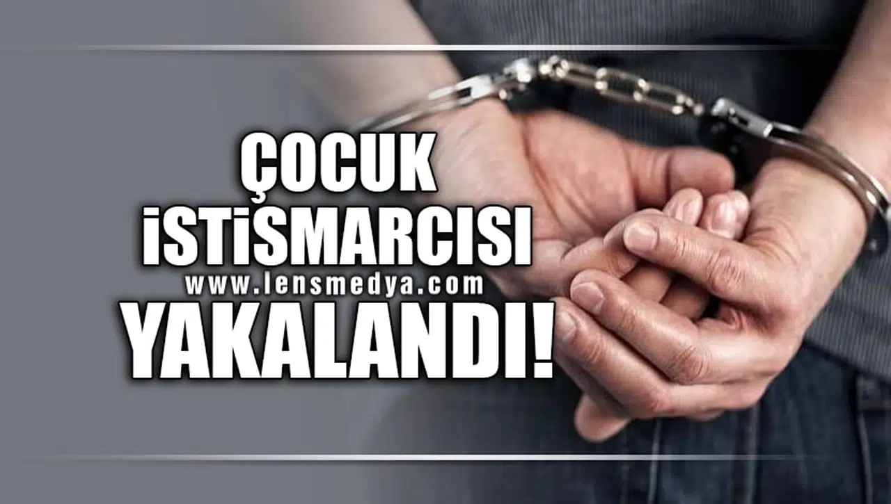 ÇOCUK İSTİSMARCISI TUTUKLANDI