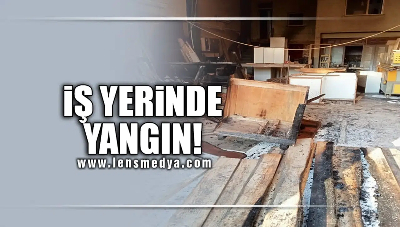 İŞ YERİNDE YANGIN!