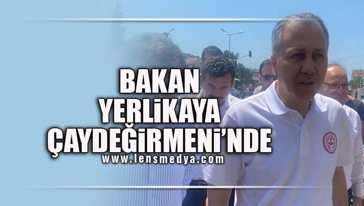 BAKAN YERLİKAYA ÇAYDEĞİRMENİ'NDE