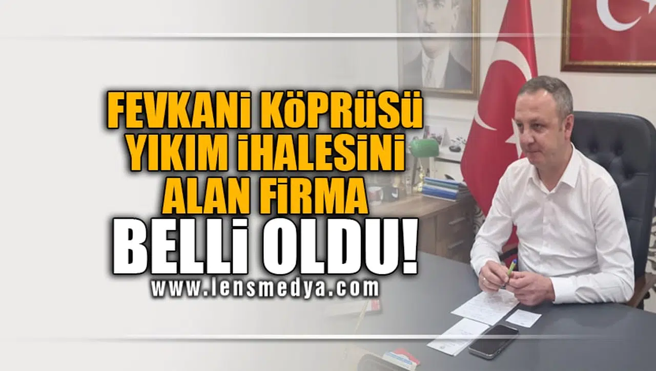 FEVKANİ KÖPRÜSÜ YIKIM İHALESİNİ ALAN FİRMA BELLİ OLDU!