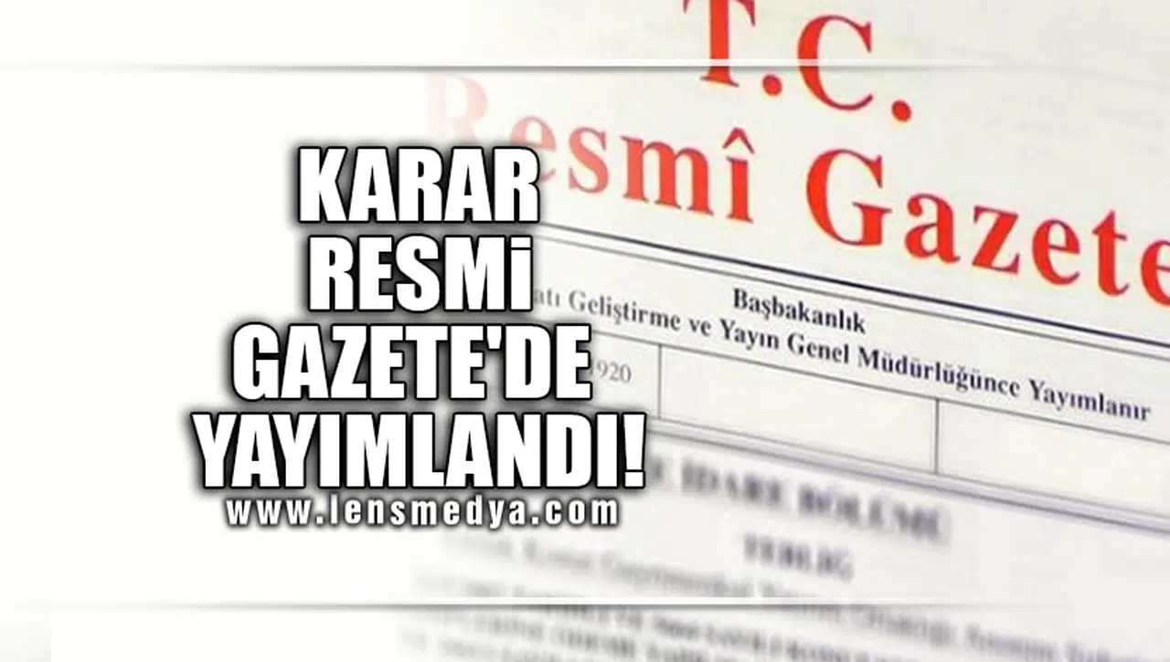 KARAR RESMİ GAZETE'DE YAYIMLANDI