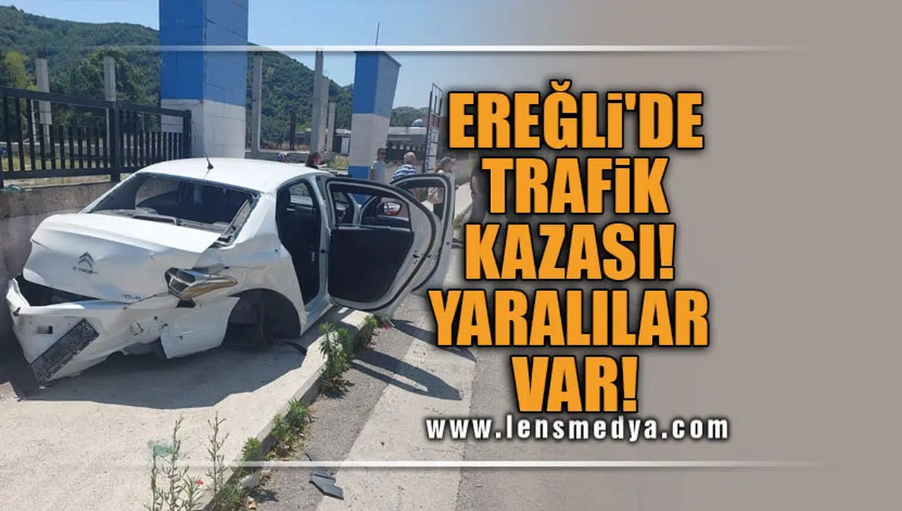 EREĞLİ'DE TRAFİK KAZASI! YARALILAR VAR!