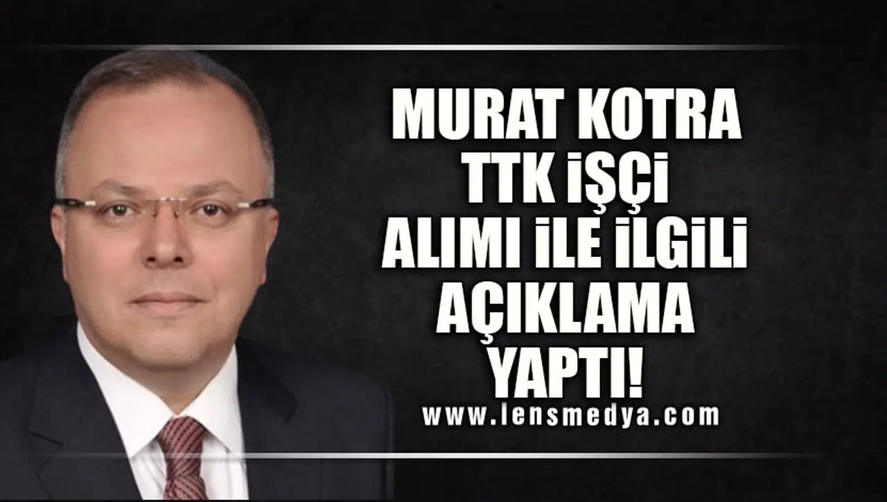 MİLLİYETÇİ HAREKET PARTİSİ MYK ÜYESİ MURAT KOTRA TTK İŞÇİ ALIMI İLE İLGİLİ BASIN AÇIKLAMASI YAPTI!