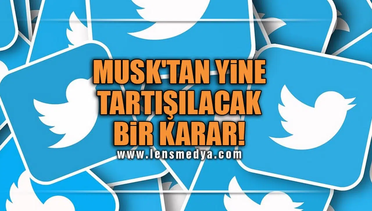 MUSK'TAN YİNE TARTIŞILACAK BİR KARAR